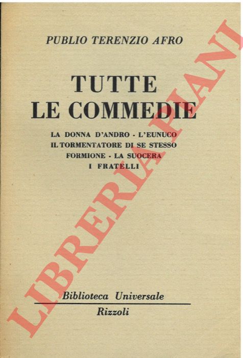 AFRO Publio Terenzio - - Tutte le commedie. La donna d'Andro - L'eunuco - Il tormentatore di s stesso - Formione - La suocera - I fratelli.