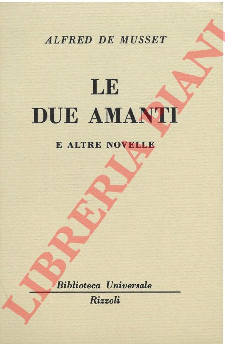 MUSSET Alfredo de - - Le due amanti e altre novelle.