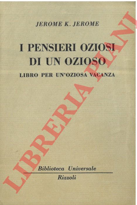 JEROME Jerome K. - - I pensieri oziosi di un ozioso. Libro per un'oziosa vacanza.