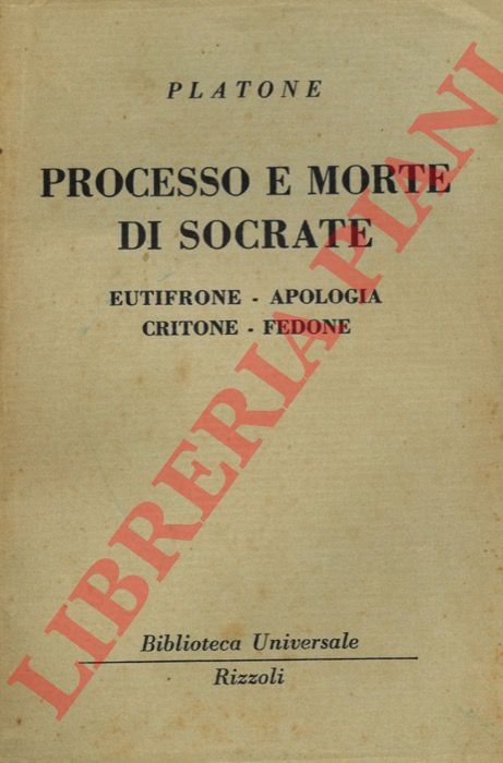 PLATONE - - Processo e morte di Socrate. Eutifrone-Apologia, Critone-Fedone.