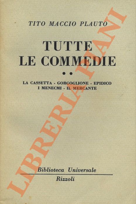PLAUTO Tito Maccio - - Tutte le commedie. I. Anfitrione. La commedia degli asini. La pentola del tesoro. Le bacchidi. I prigionieri. Casina. II. La cassetta. Gorgoglione. Epidico. I Menecmi. Il mercante. III. Il soldato millantatore. La casa del fantasma. Il persiano. Il cartaginese. IV. Pseudolo. La gomena. Stico. Le tre dracme. Truculento. La commedia del baule. Frammenti.