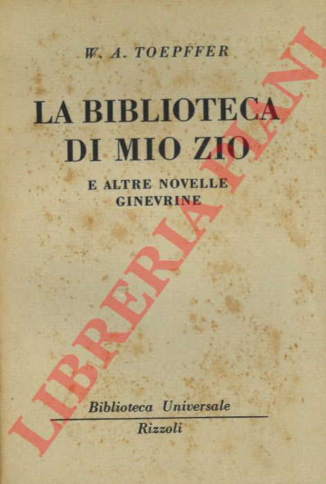 TOEPFFER W.A. (Rodolfo) - - La biblioteca di mio zio e altre novelle ginevrine.