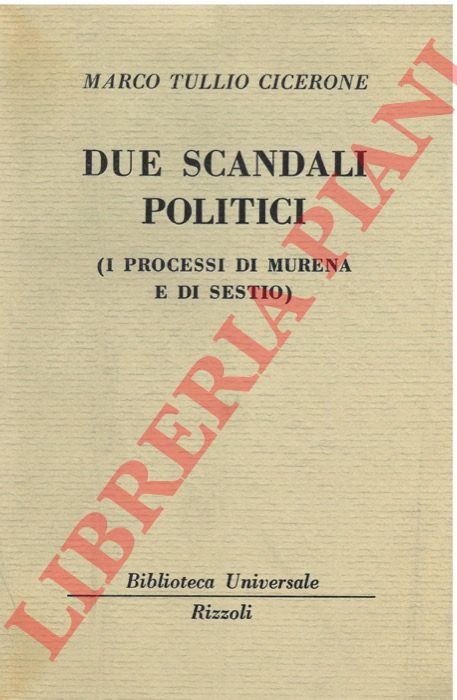 CICERONE Marco Tullio - - Due scandali politici (i processi di Murena e di Sestio).