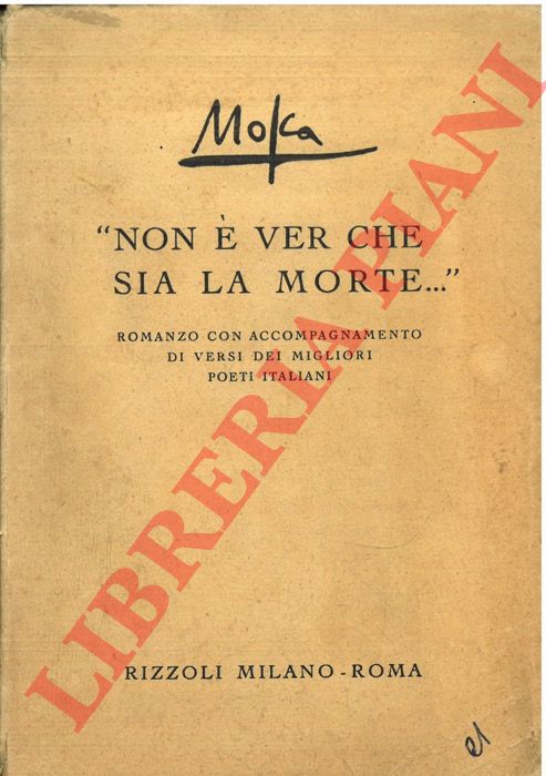 Mosca - - Non  ver che sia la morte... Romanzo con accompagnamento di poesie dei migliori scrittori italiani.