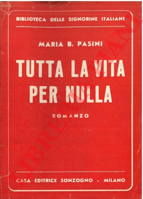 Pasini M. B. - - Tutta la vita per nulla.