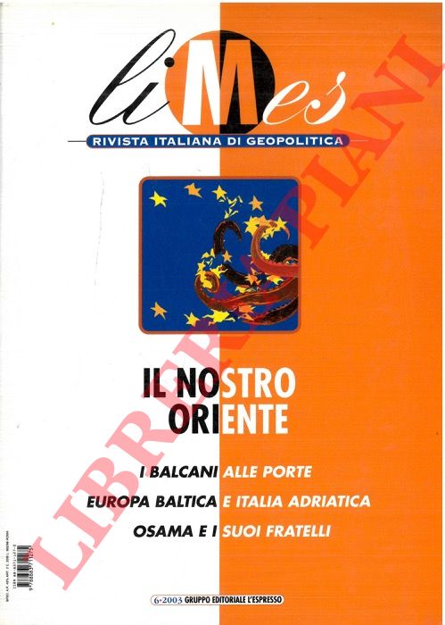 - - Il nostro oriente. I balcani alle porte. Europa baltica e Italia adriatica. Osama e i suoi fratelli.