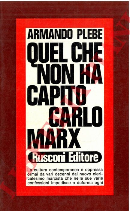 Plebe A. - - Quel che non ha capito Carlo Marx.