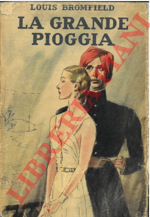 Bromfield L. - - La grande pioggia, romanzo dell'India moderna.