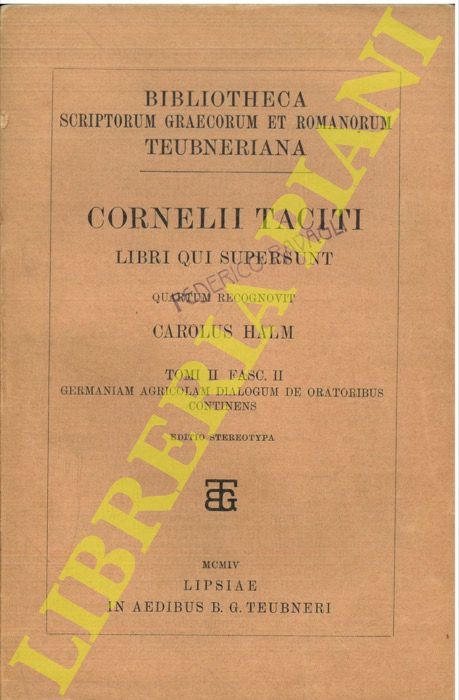 TACITO - Libri qui supersunt, quantun rec. C. Halm, t.II fasc.II Germaniam, Agricolam, Dialogum de oratoribus.
