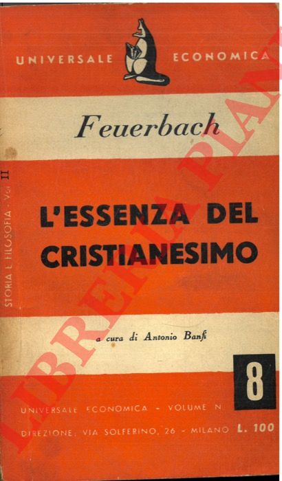 Feuerbach L. - - L'essenza del Cristianesimo a c. di A.Banfi.