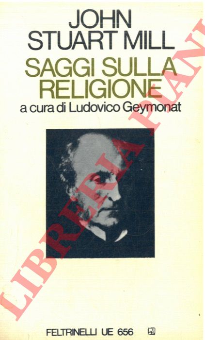 Stuart Mill J. - - Saggi sulla religione, a c. di L.Geymonat.