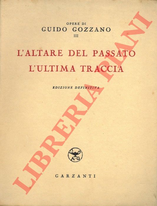 GOZZANO Guido - - L'altare del passato. L'ultima traccia. Edizione definitiva.