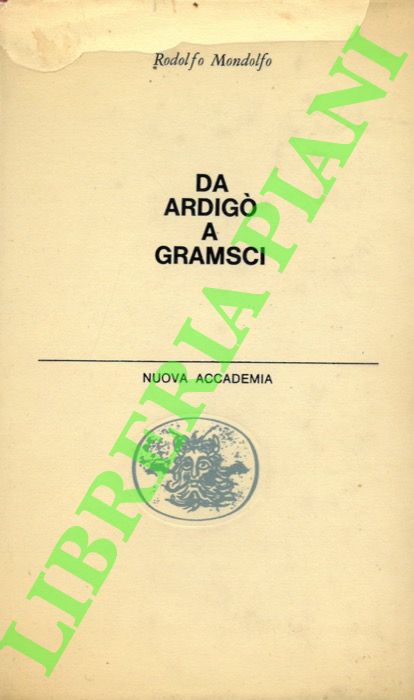 Mondolfo Rodolfo - - Da Ardig a Gramsci.