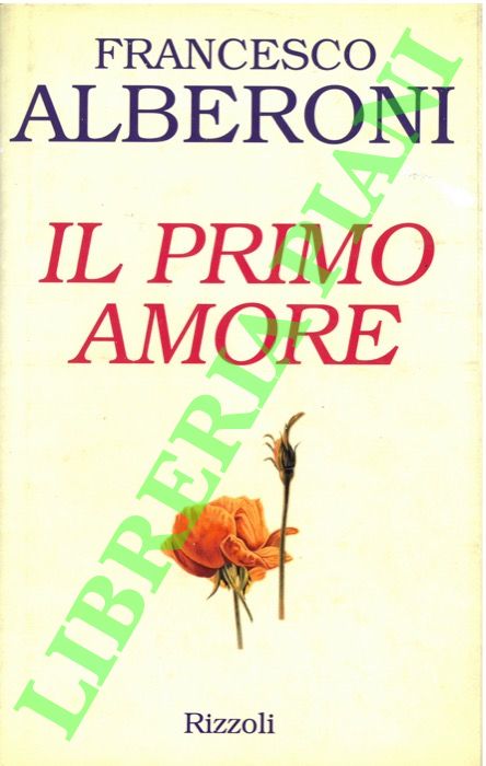 Alberoni F. - - Il primo amore.