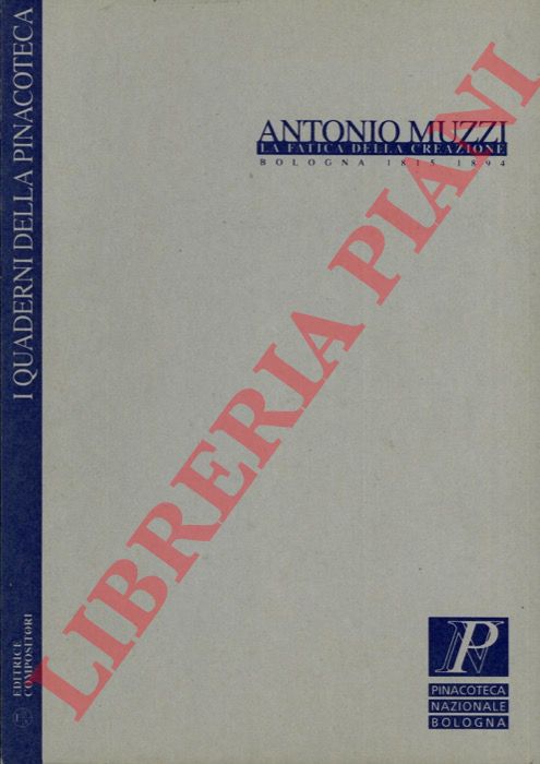(faietti marzia) - - Antonio Muzzi. La fatica della creazione. Bologna 1815-1894.