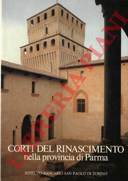 Greci R. - Di Giovanni Madruzza M. - Mulazzani G. - - Corti del rinascimento nella provincia di Parma.