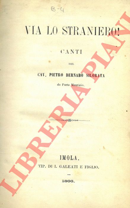 Silorata P.B. - - Via lo straniero! Canti del Cav. Pietro Bernab Silorata.