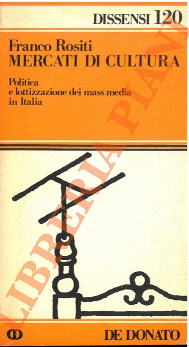 Rositi F. - - Mercati di cultura, politica e lottizzazionedei mass media in Italia.