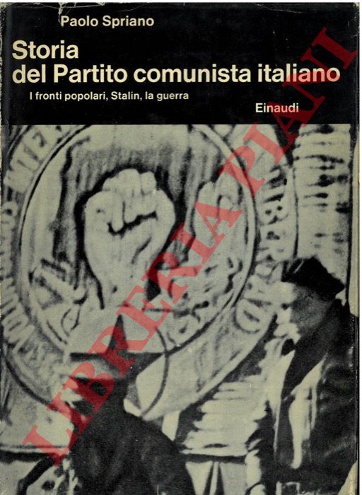Spriano P. - - Storia del Partito comunista italiano v.I, da Bordiga a Gramsci.