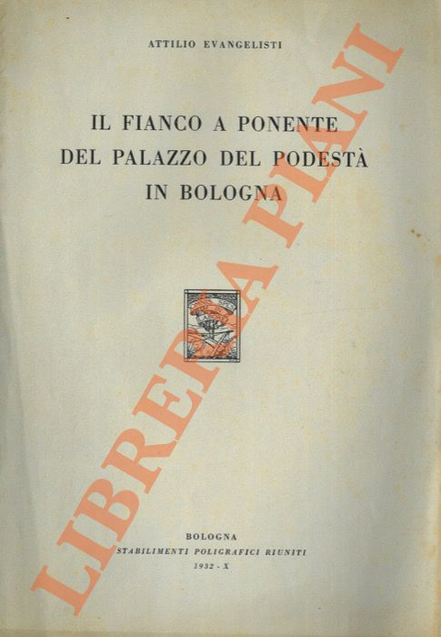 Evangelisti A. - - Il fianco a ponente del Palazzo del Podest a Bologna.