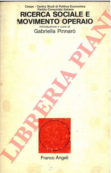 Pinnar G. a c. di - - Ricerca sociale e movimento operaio, tre anni di incontro di studio, Centro stu. politica economica PCI.