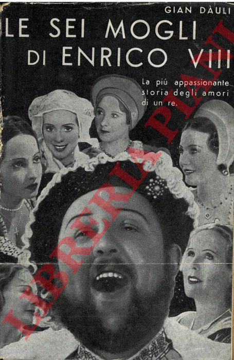Dauli G. - - Le sei mogli di Enrico VIII.