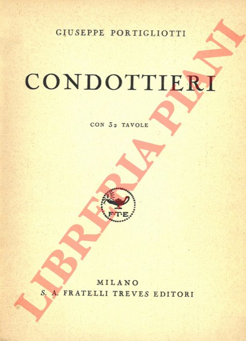 Portigliotti G. - - Condottieri, con 32 tav..