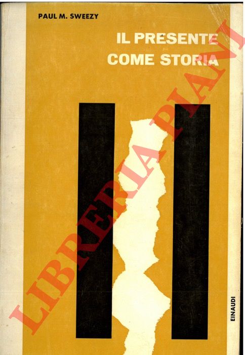 Sweezy P. M.   - - Il presente come storia, saggi di ricerca marxista.