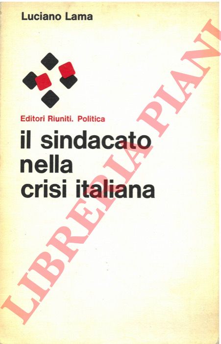Lama L. - - Il sindacato nella crisi italiana.