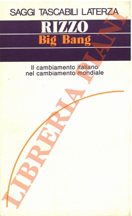 Rizzo A. - - Big Bang, il cambiamento italiano nel cambiamento mondiale.