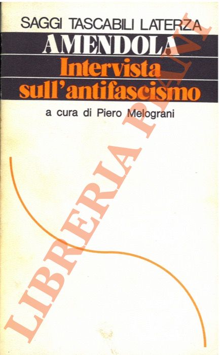 Amendola G. - - Intervista sull'antifascismo, a c. di P. Melograni.