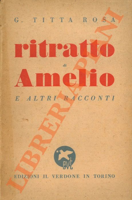 Titta Rosa G. - - Ritratto di Amelio e altri racconti.