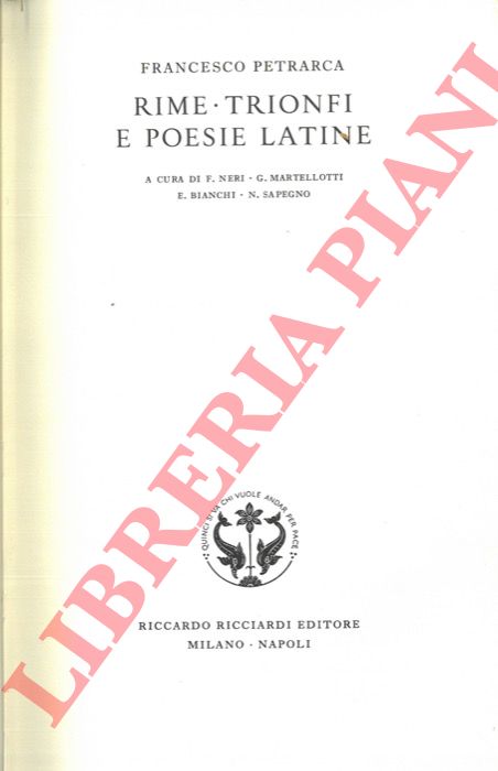 Petrarca F. - - Rime. Trionfi. Poesie latine. A c. di F.Neri G. Martellotti E.Bianchi N. Sapegno.