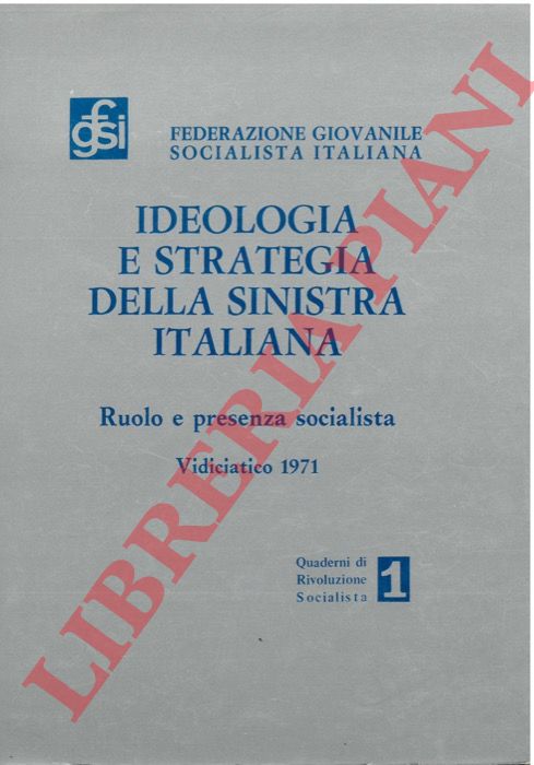 - - Ideologia e strategia della sinistra italiana, ruolo e presenza socialista, atti del sem. di st. Vidiciatico 1971.