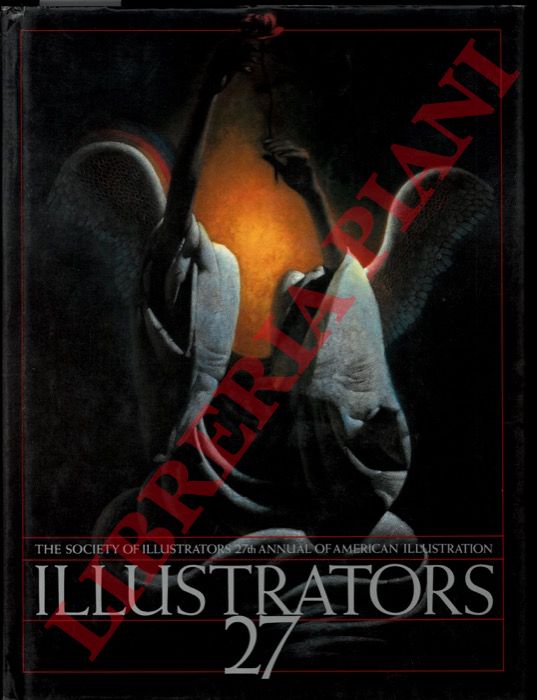 Ermoyan A. Anthony R. eds. - - Illustrators 27, the Society of illustrators 27th annual of american illustration, cat. New York Soc. of Ill. 1985.