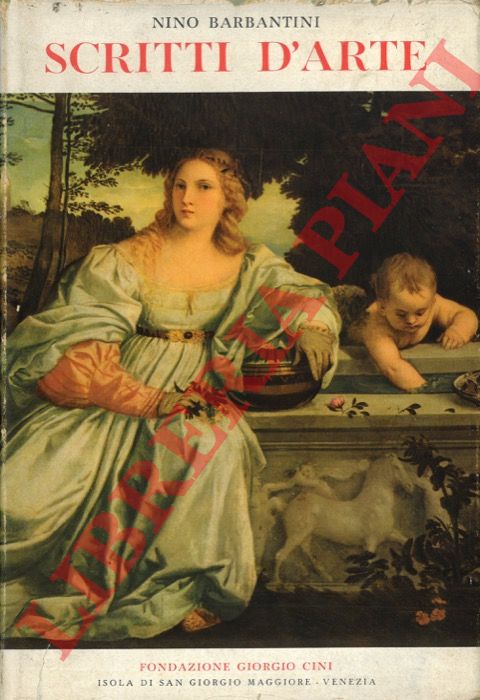 Barbantini N. - - Scritti d'arte inediti e rari, a c. di G.Damerini.