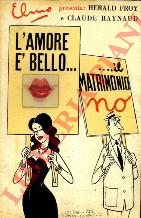 Froy H. Raynaud C. - - L'amore  bello... ...il matrimonio no, ill. e cop. di C.Raynaud.