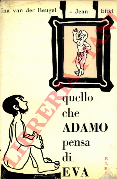 Beugel I. van der - - Quello che Adamo pensa di Eva / Quello che Eva pensa di Adamo, cop. e dis. di J.Effel.
