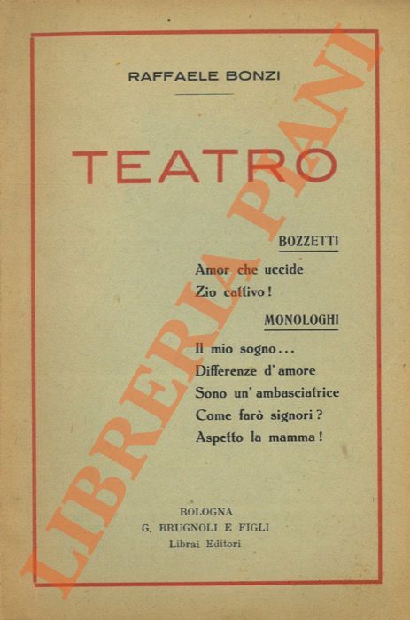 Bonzi R. - - Teatro, bozzetti, monologhi.