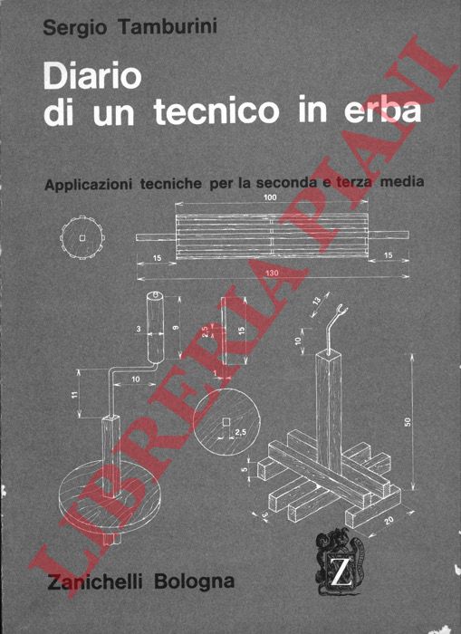 Tamburini S. - - Diario di un tecnico in erba, applicazioni tecniche per la seconda e la terza media.