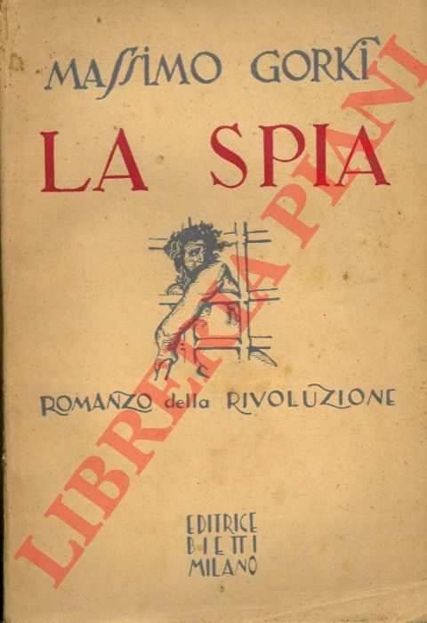 Gorki M. - - La spia, romanzo della rivoluzione.