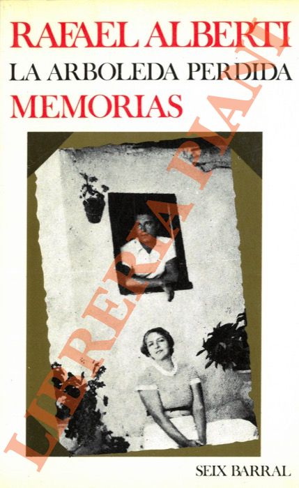 Alberti R. - - La arboleda perdida, Memorias lib. I y II.