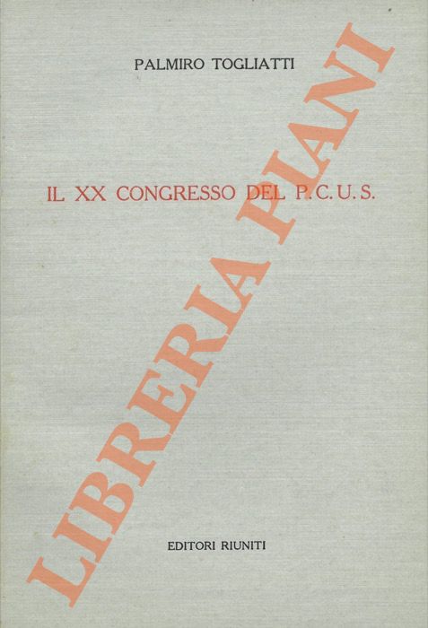 Togliatti P. - - Il XX congresso del P.C.U.S..