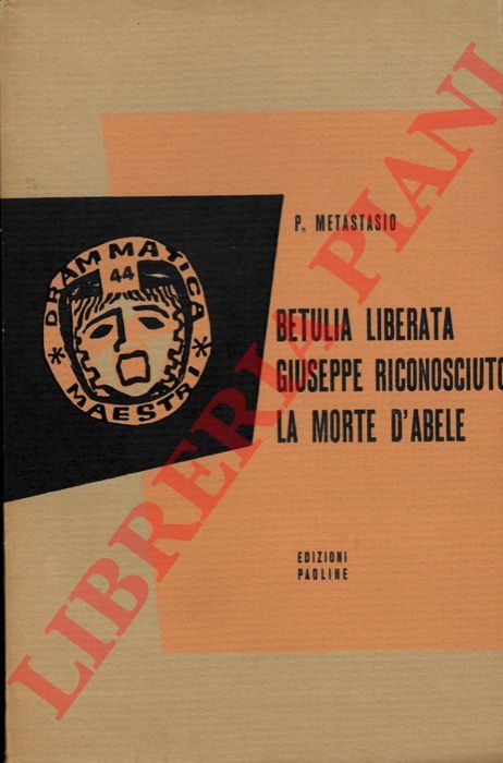 METASTASIO Pietro - - Betulia liberata - Giusepe riconosciuto - La morte d'Abele.