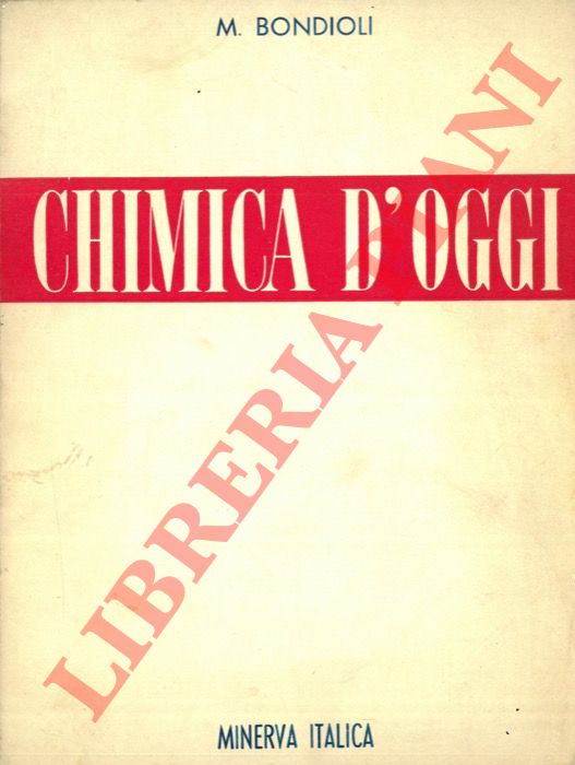 BONDIOLI M. - - Chimica d'oggi. Nozioni di Chimica e Mineralogia per le Scuole Medie Superiori