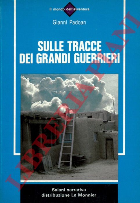 PADOAN Gianni - - Sulle tracce dei grandi guerrieri.