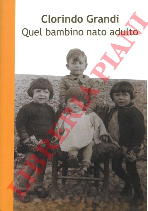 GRANDI Clorindo - - Quel bambino nato adulto.