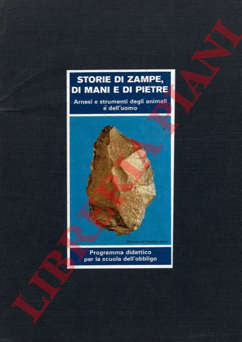 - - Storie di zampe, di mani e di pietre. Arnesi e strumenti degli animali e dell'uomo. Programma didattico per la scuola dell'obbligo.