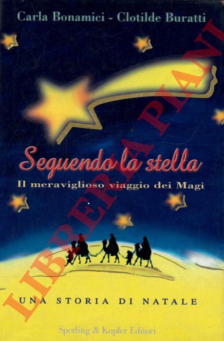 BONAMICI Carla - BURATTI Clotilde - - Seguendo la stella. Il meraviglioso viaggio dei Magi.
