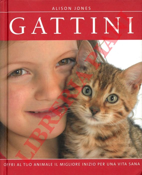 JONES Alison - - Gattini (Offri al tuo animale il migliore inizio per una vita sana).